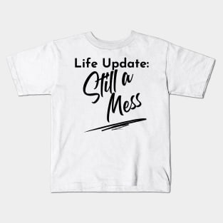 Life Update: Still A Mess. Funny Adulting Design. Kids T-Shirt